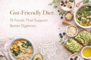 Gut-Friendly Diet: 15 Foods That Support Better Digestion